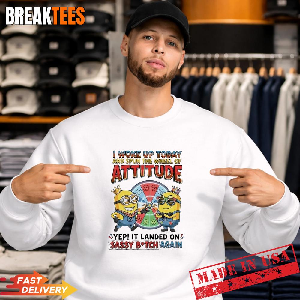 Minions I Woke Up Today Spun Wheel Of Attitude Landed On Sassy Bitch Again T-Shirt