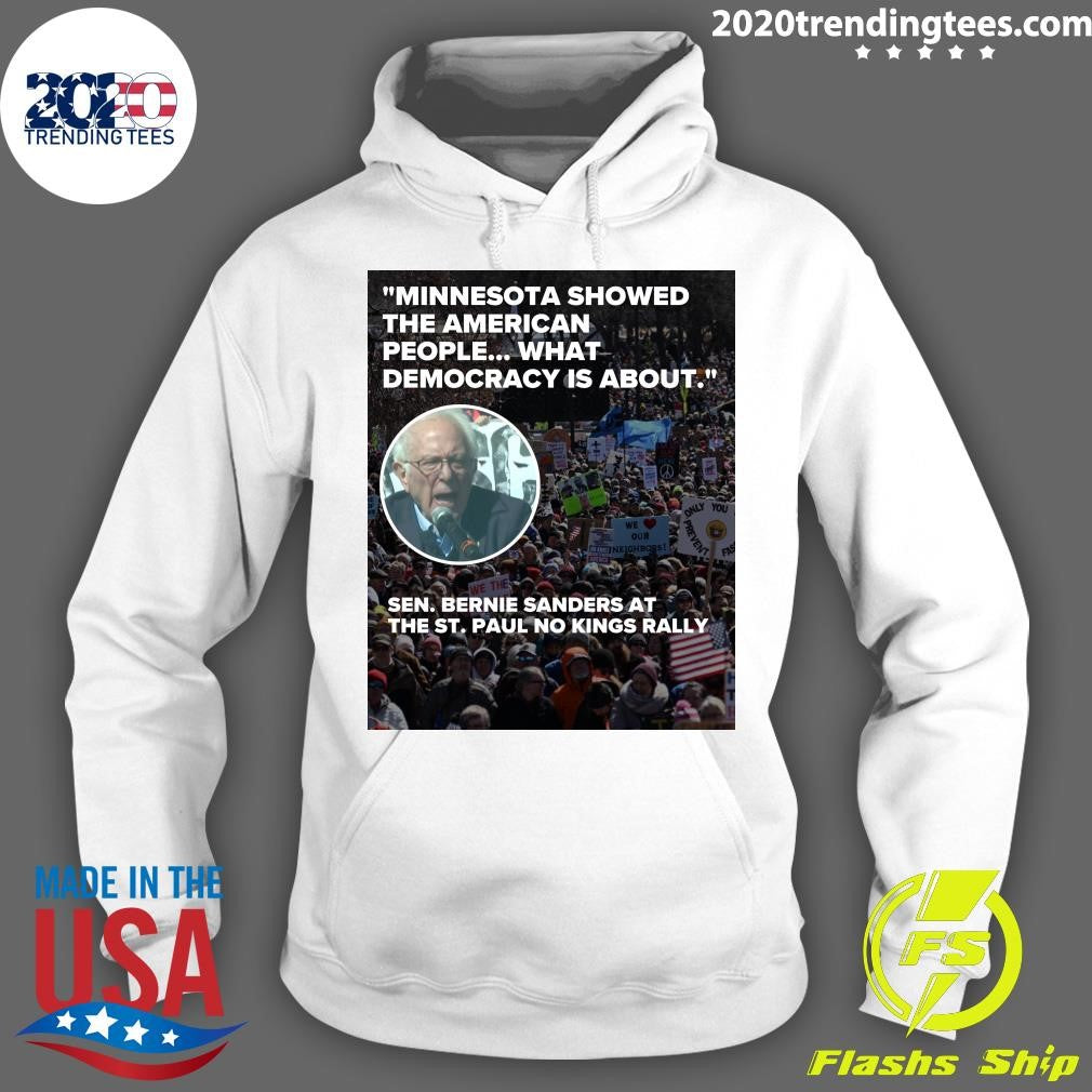 Minnesota Showed The American People What Democracy Is About Sen Bernie Sanders At The St. Paul No Kings Rally Shirt