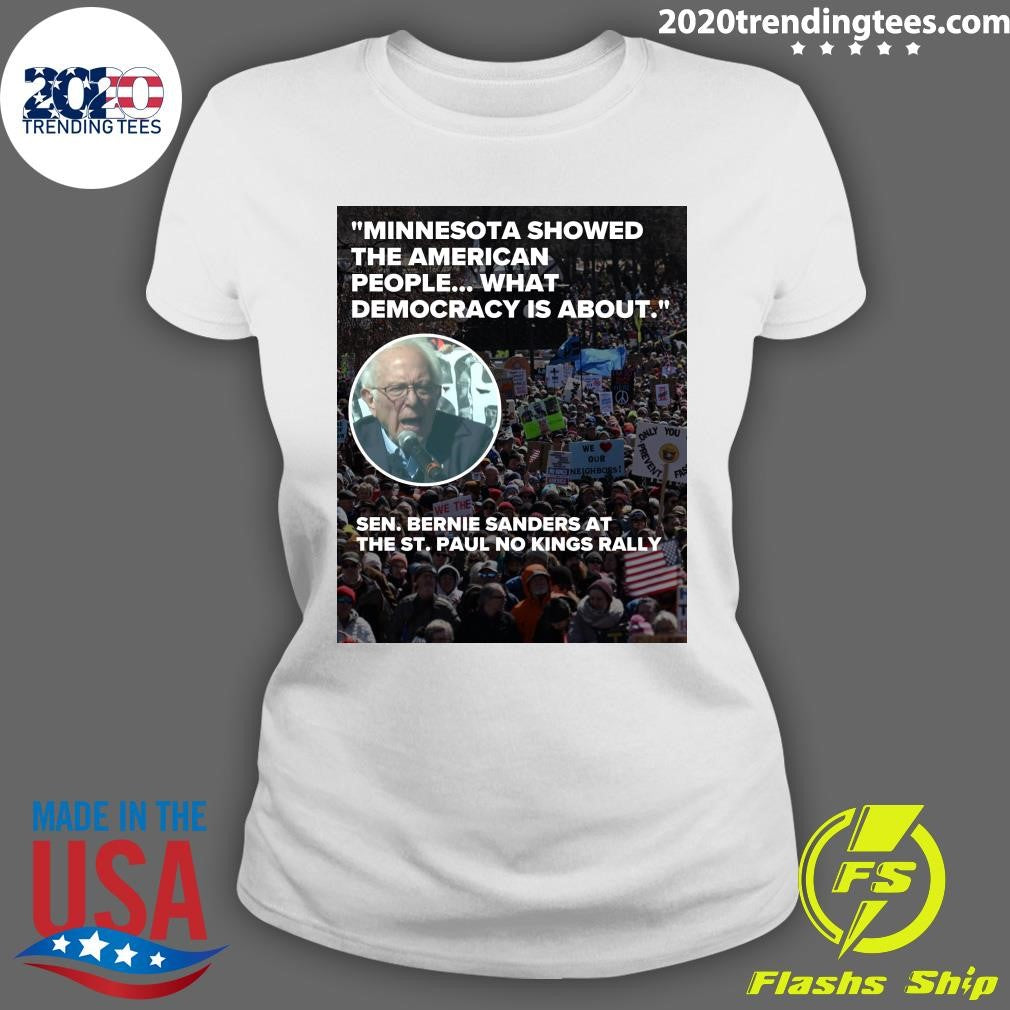 Minnesota Showed The American People What Democracy Is About Sen Bernie Sanders At The St. Paul No Kings Rally Shirt