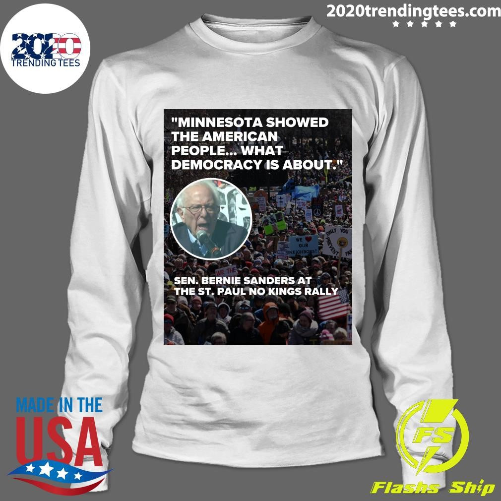 Minnesota Showed The American People What Democracy Is About Sen Bernie Sanders At The St. Paul No Kings Rally Shirt