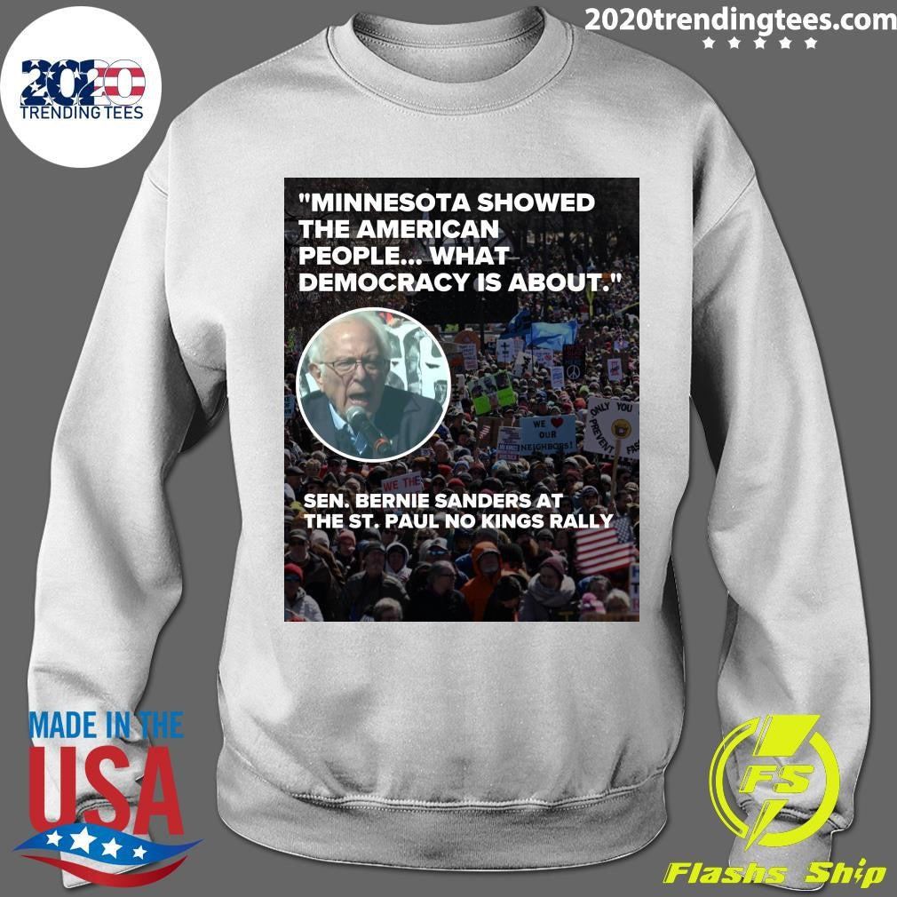 Minnesota Showed The American People What Democracy Is About Sen Bernie Sanders At The St. Paul No Kings Rally Shirt
