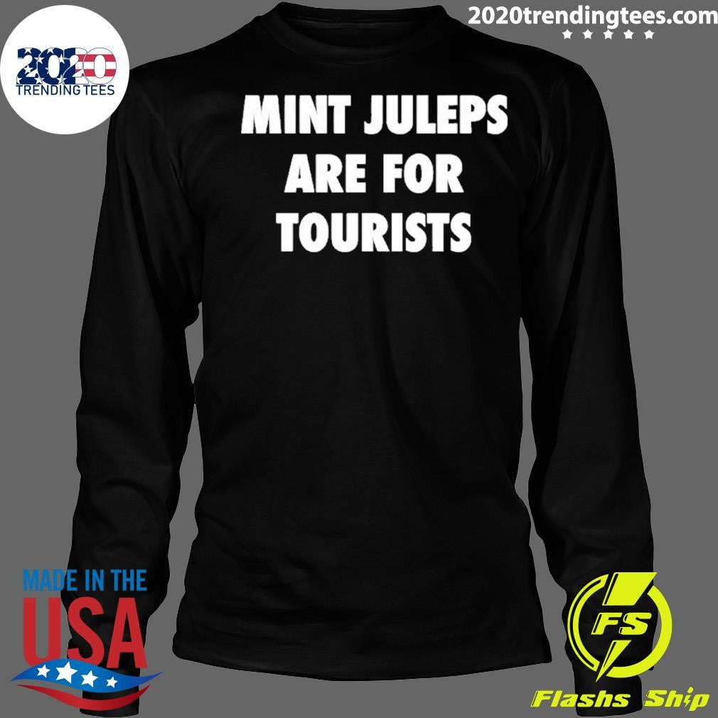 Mint Juleps Are For Tourists Shirt