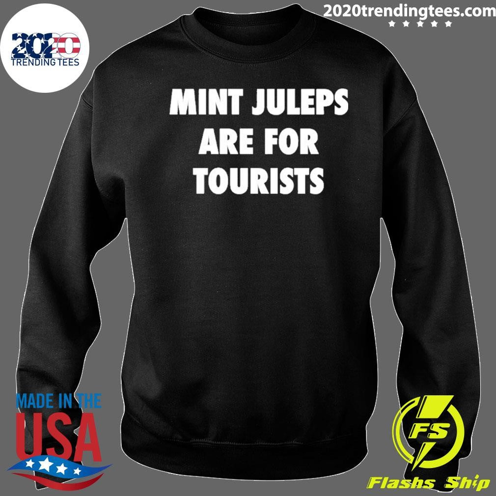Mint Juleps Are For Tourists Shirt