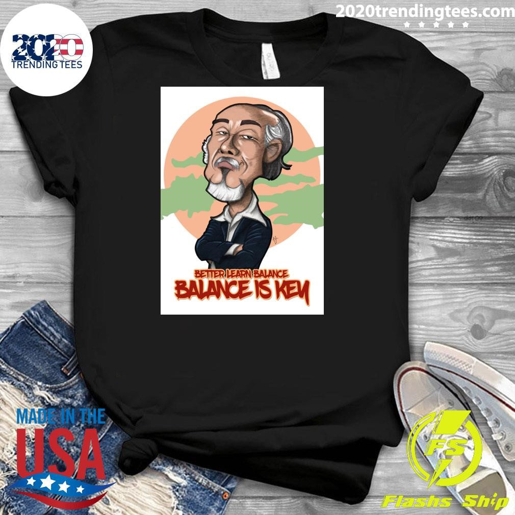 Miyagi Better Learn Balance Balance Is Key Shirt