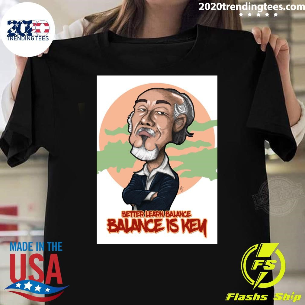 Miyagi Better Learn Balance Balance Is Key Shirt