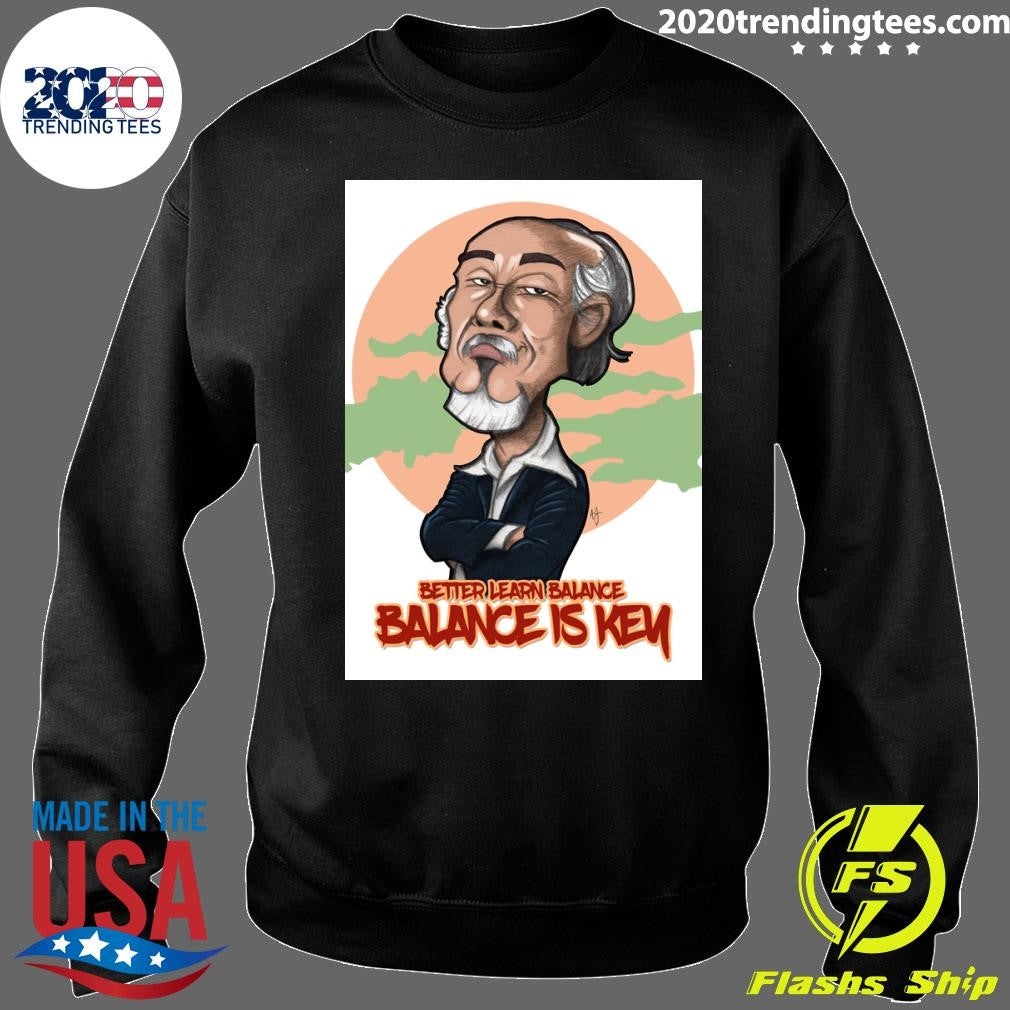 Miyagi Better Learn Balance Balance Is Key Shirt
