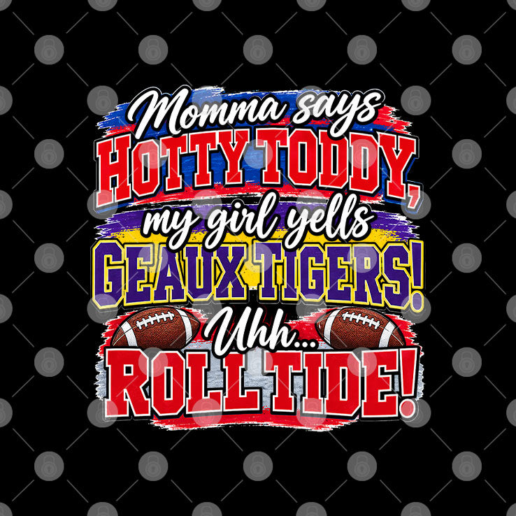Momma Says Hotty Toddy My Girl Yells Geaux Tigers Uhh Roll Tide T Shirt