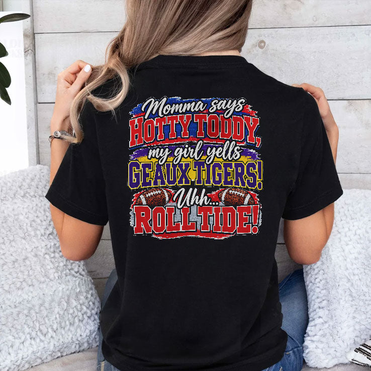 Momma Says Hotty Toddy My Girl Yells Geaux Tigers Uhh Roll Tide T Shirt