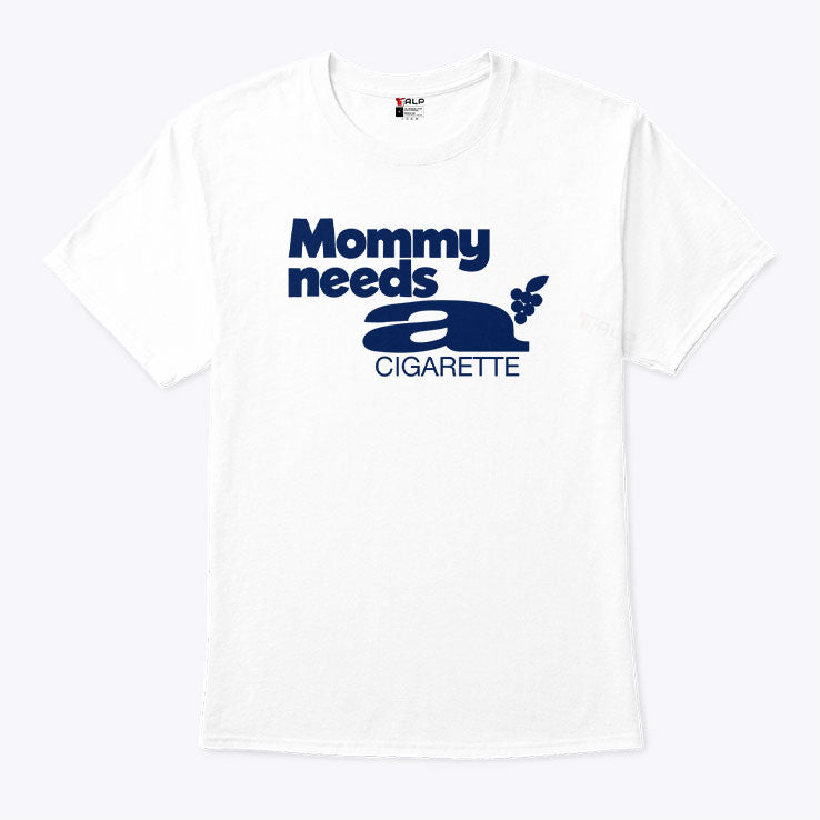 Mommy Needs A Cigarette T Shirt