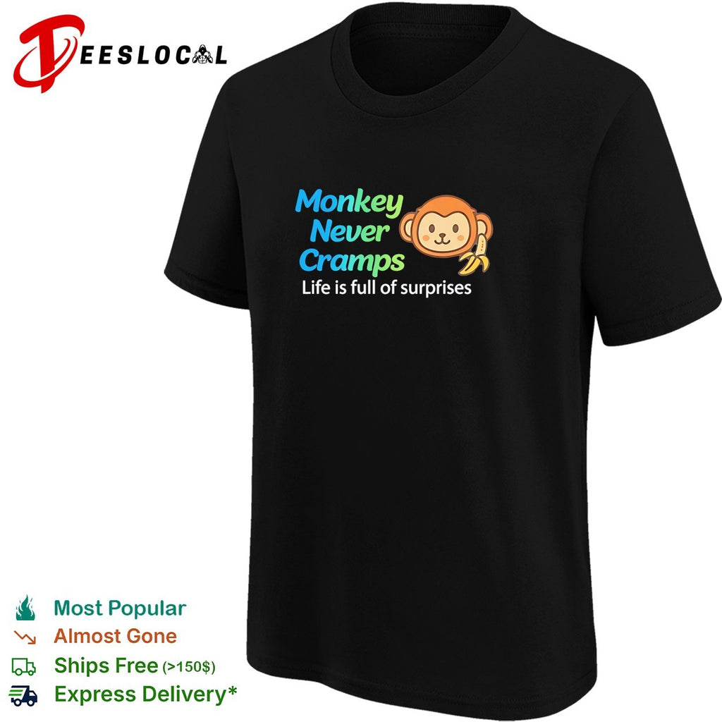 Monkey Never Cramps Life is full of surprises shirt