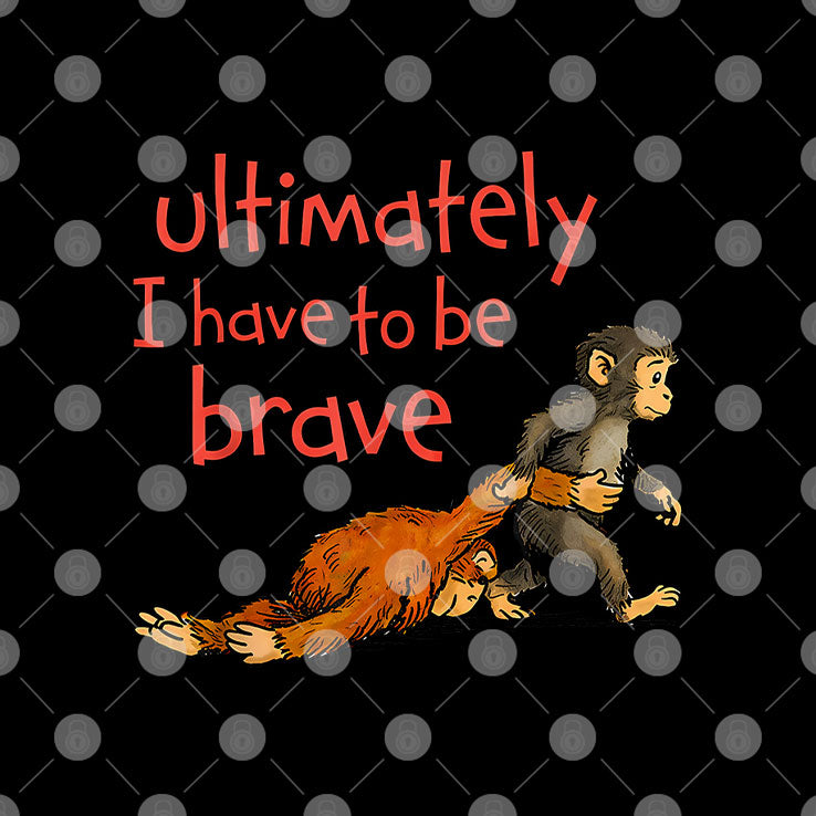 Monkey Punch Ultimately I Have To Be Brave T Shirt