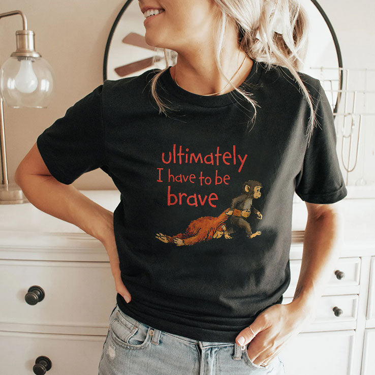 Monkey Punch Ultimately I Have To Be Brave T Shirt