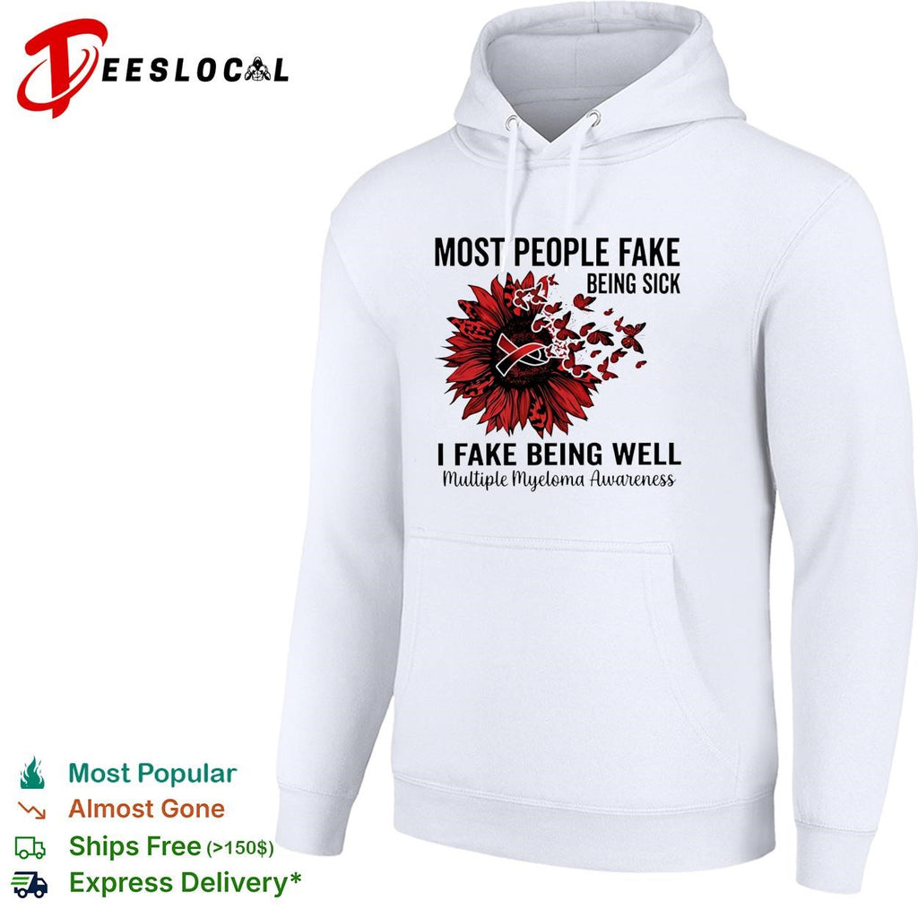Most people fake being sick I fake being well multiple myeloma awareness shirt