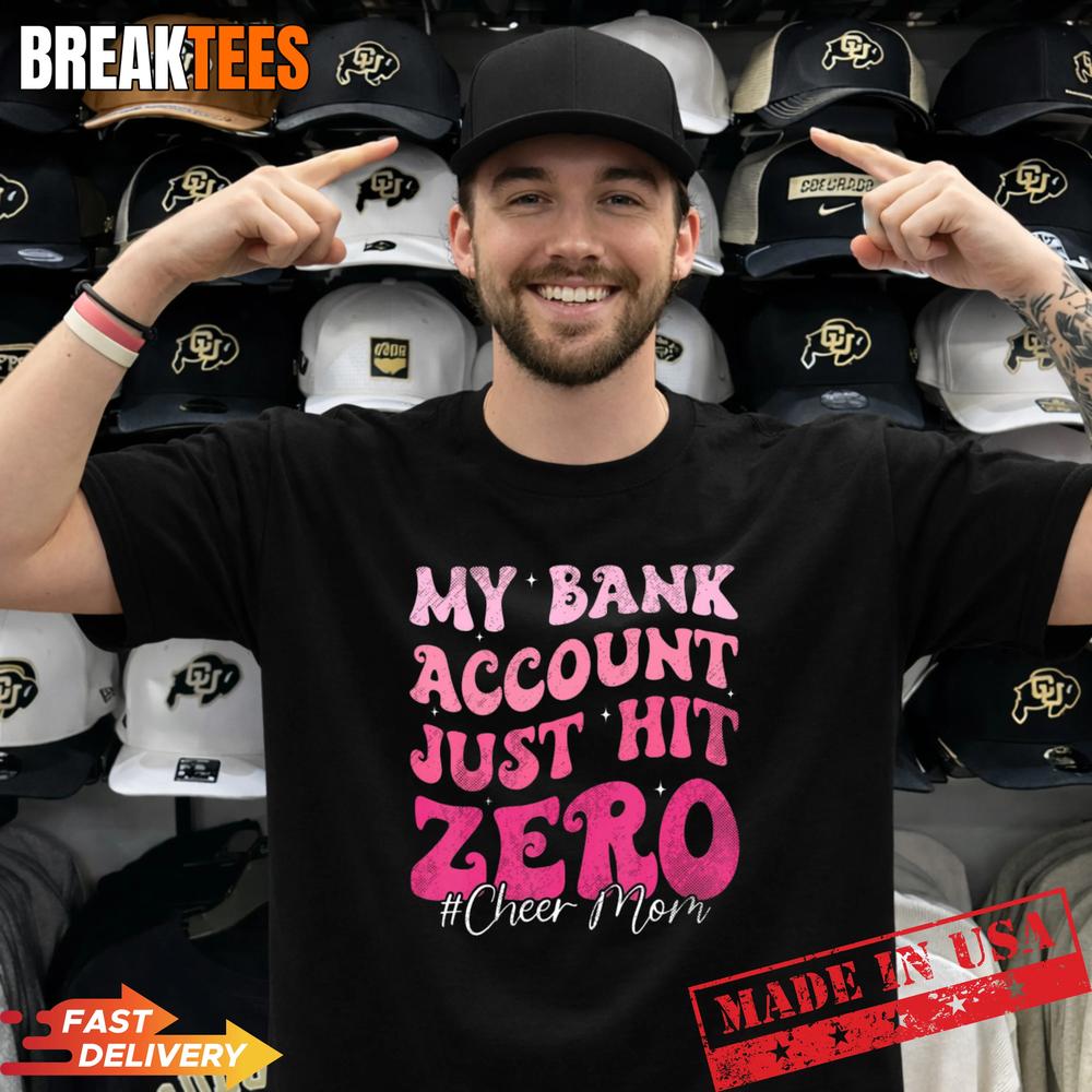 My Bank Account Just Hit Zero Cheer Mom Cheerleader Shirt