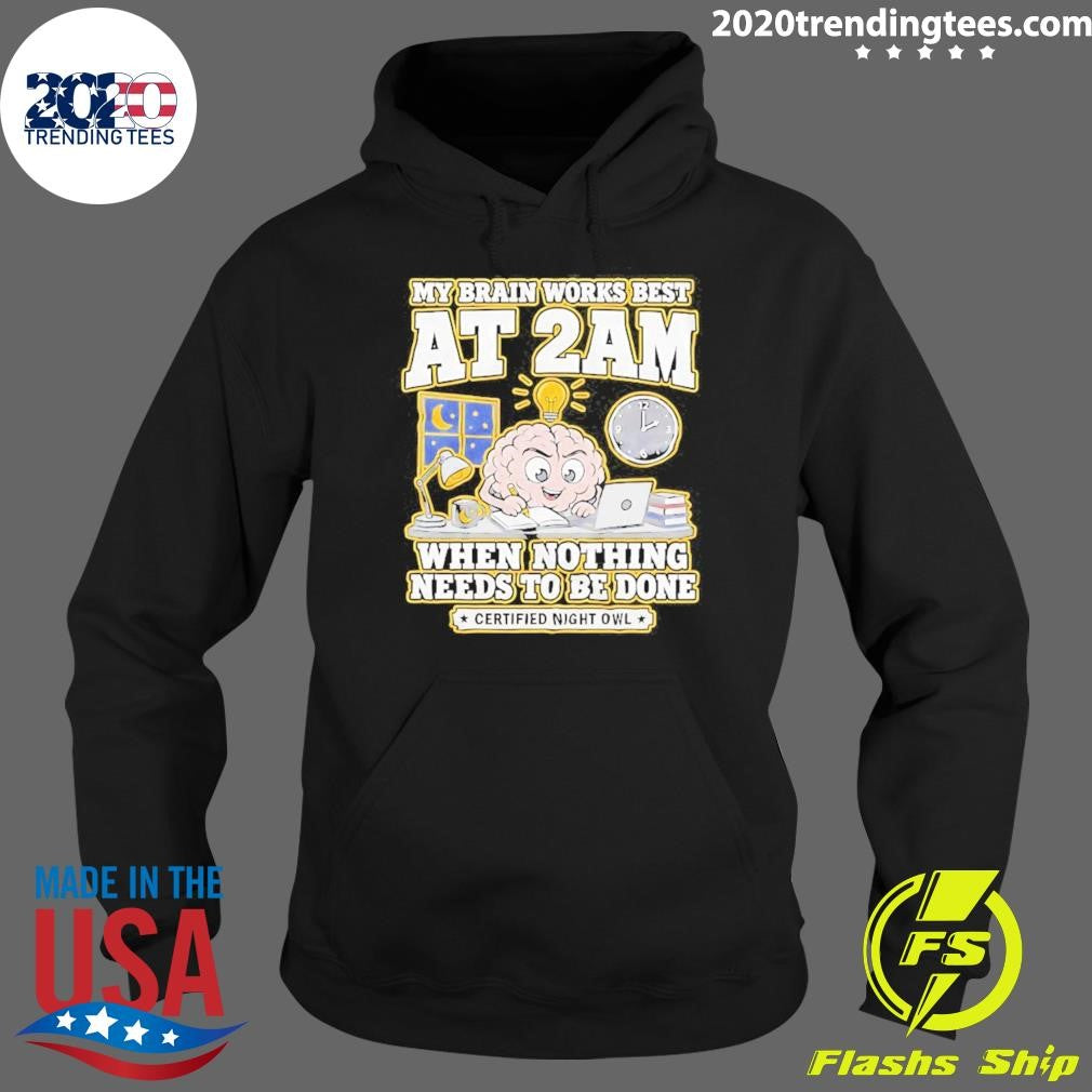 My Brain Works Best At 2 Am When Nothing Needs To Be Done Certified Night Owl Tee Shirt