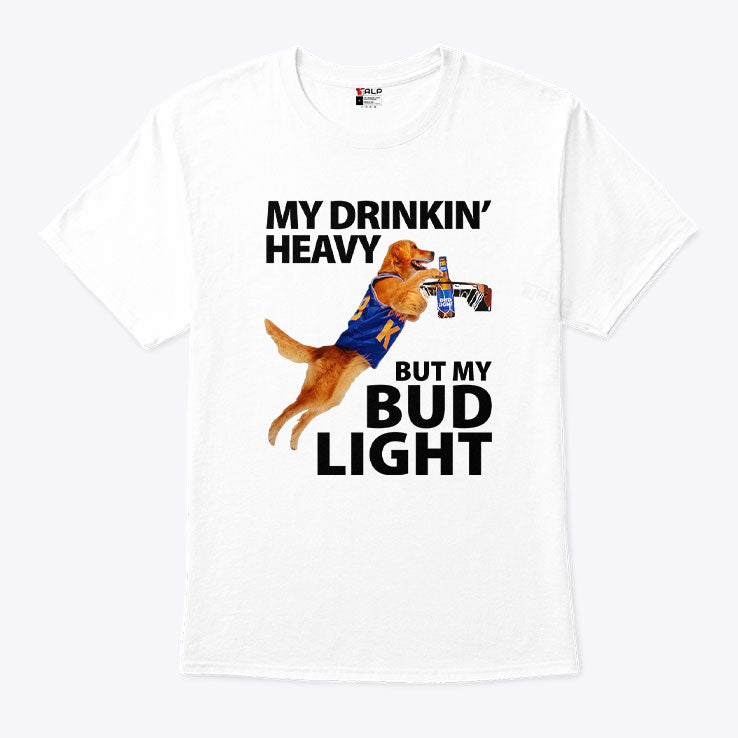 My Drinking Heavy But My Bud Light T Shirt