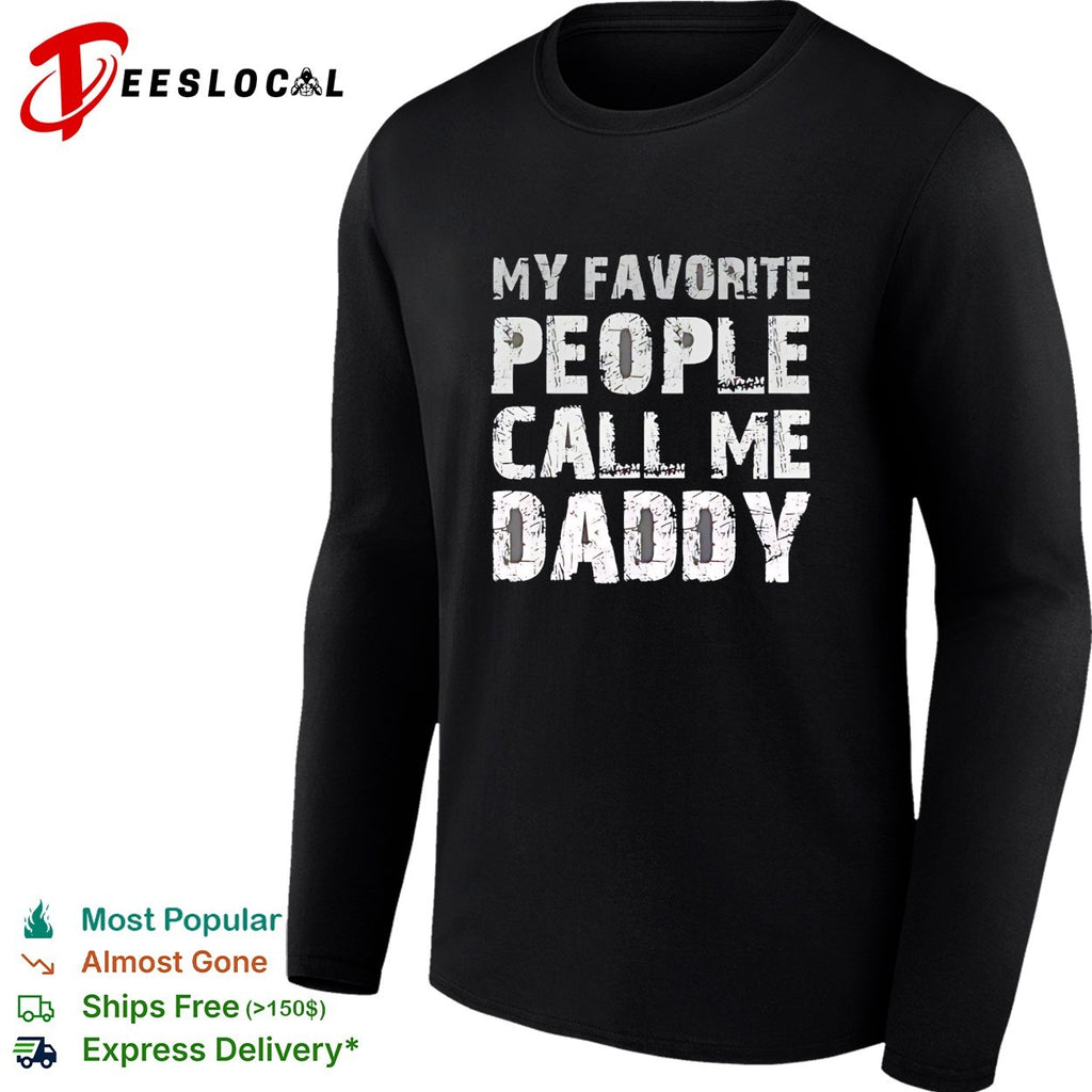 My Favorite People Call Me Daddy Text Design Quote Novelty shirt