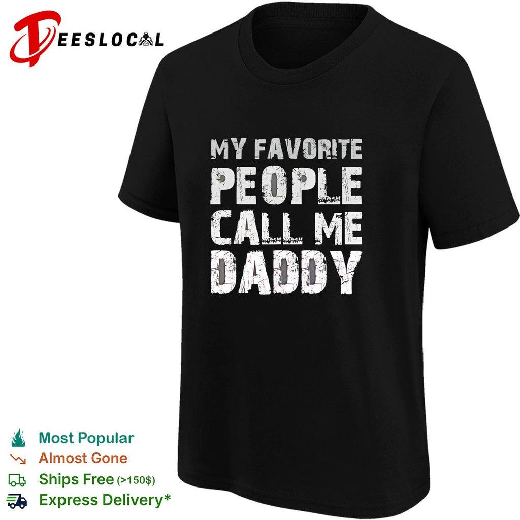 My Favorite People Call Me Daddy Text Design Quote Novelty shirt