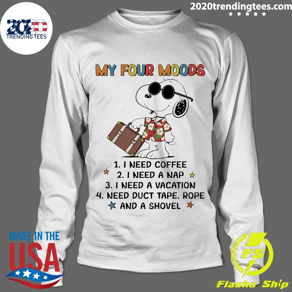 My Four Moods I Need Coffee I Need A Nap I Need A Vacation Shirt