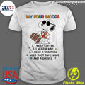 My Four Moods I Need Coffee I Need A Nap I Need A Vacation Shirt