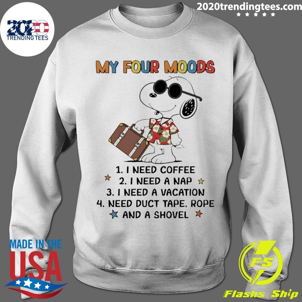My Four Moods I Need Coffee I Need A Nap I Need A Vacation Shirt
