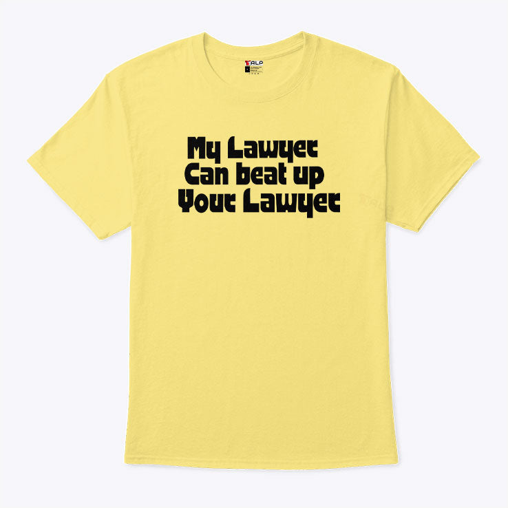 My Lawyer Can Beat Up Your Lawyer T Shirt