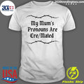 My Mum’s Pronouns Are Cre Mated Shirt