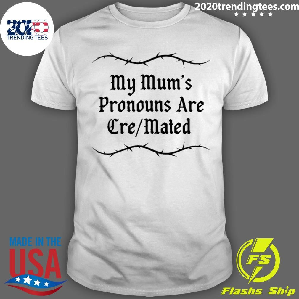 My Mum’s Pronouns Are Cre Mated Shirt