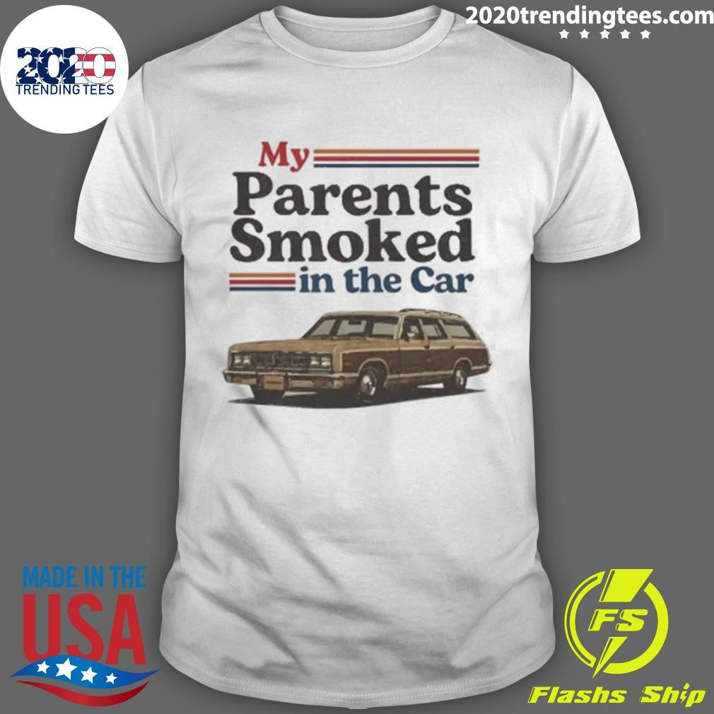 My Parents Smoked In The Car Funny Shirt