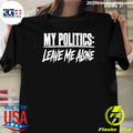 My Politics Are Leave Me Alone Shirt