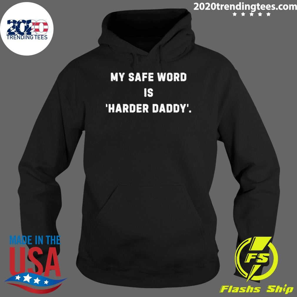 My Safe Word Is Harder Daddy Text Shirt
