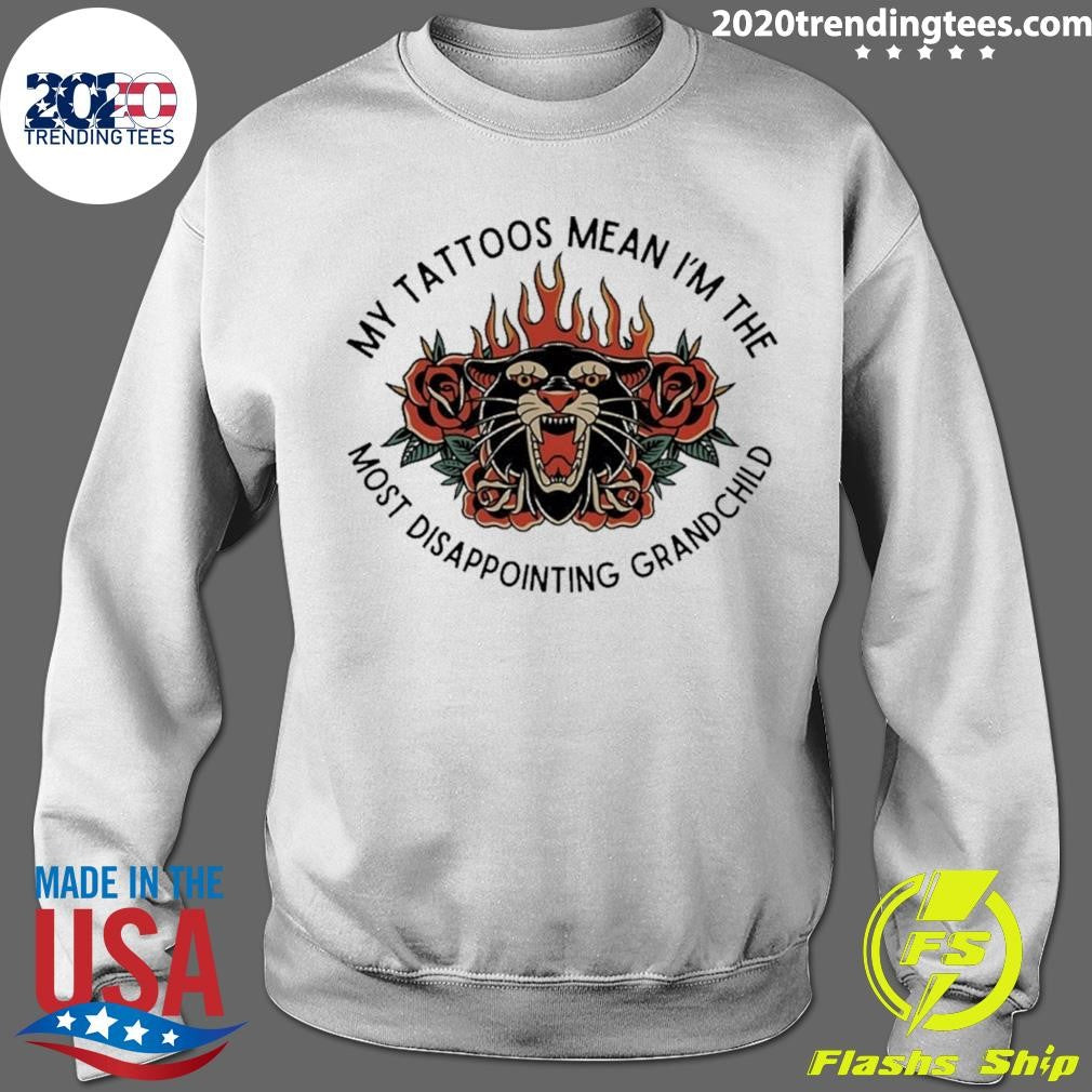 My Tattoos Mean I’m The Most Disappointing Grandchild Shirt