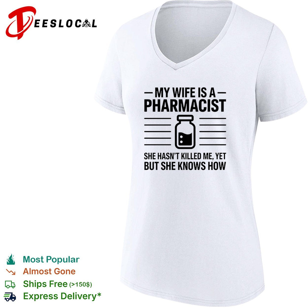 My Wife Is a Pharmacist She Hasnt Killed Me Yet but She Knows How shirt