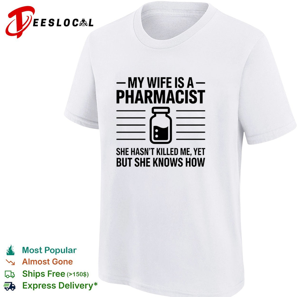 My Wife Is a Pharmacist She Hasnt Killed Me Yet but She Knows How shirt