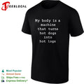 My body is a machine that turns hot dogs into hot logs humor shirt