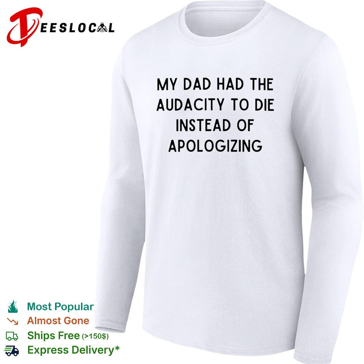 My dad had the audacity to die instead of apologizing dark humor shirt