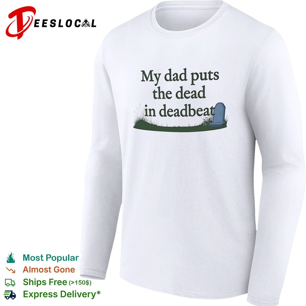 My dad puts the dead in deadbeat funny shirt