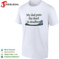 My dad puts the dead in deadbeat funny shirt