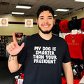 My dog is smarter than your president shirt