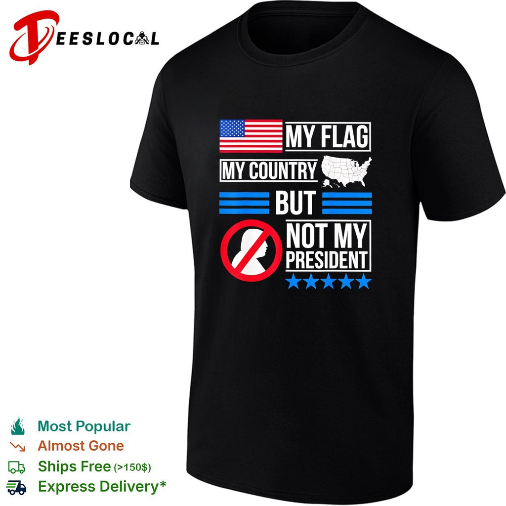 My flag my country but Trump not my president bold text shirt