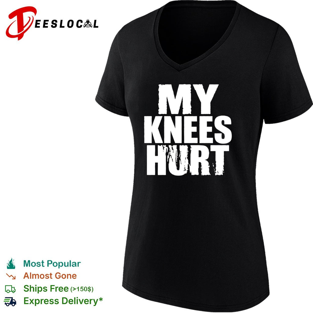 My knees hurt shirt