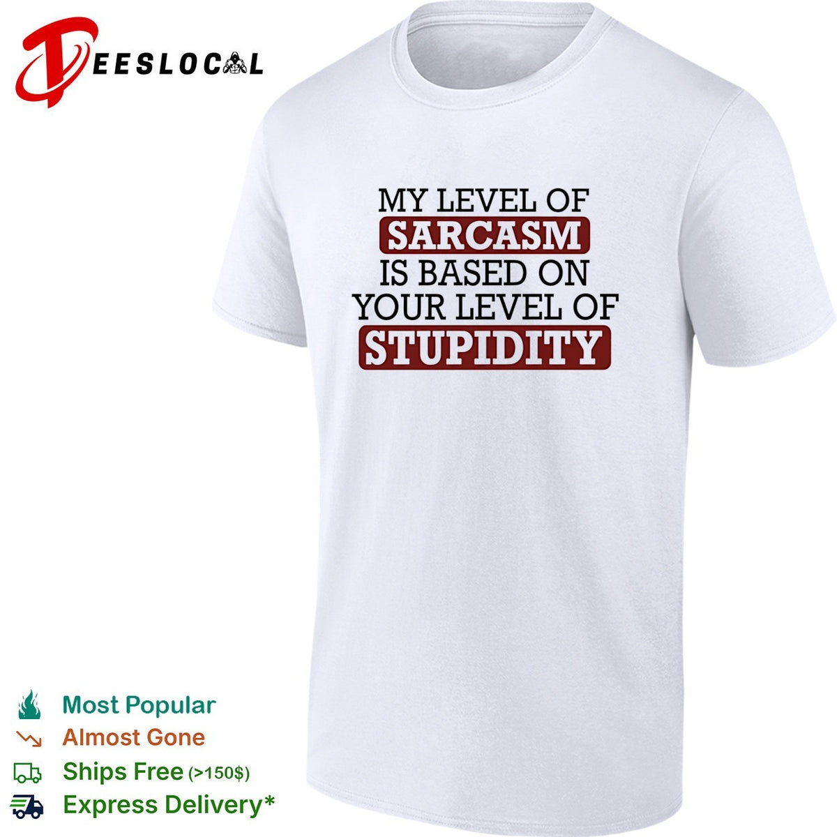 My level of sacasm is based on your level of stupidity shirt