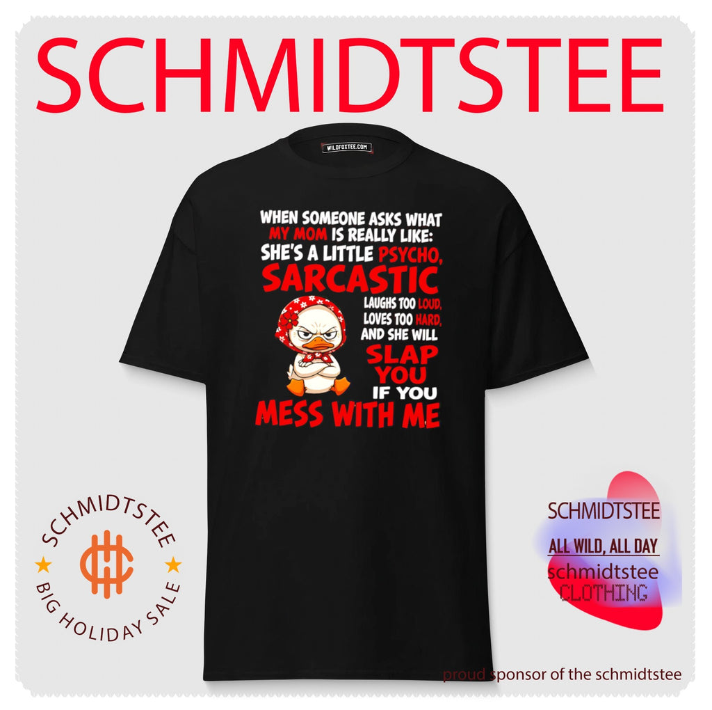My mom is a little psycho sarcastic and will slap you shirt