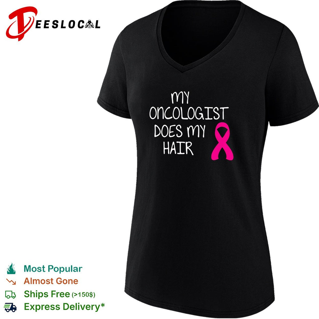 My oncologist does my hair breast cancer awareness humor shirt