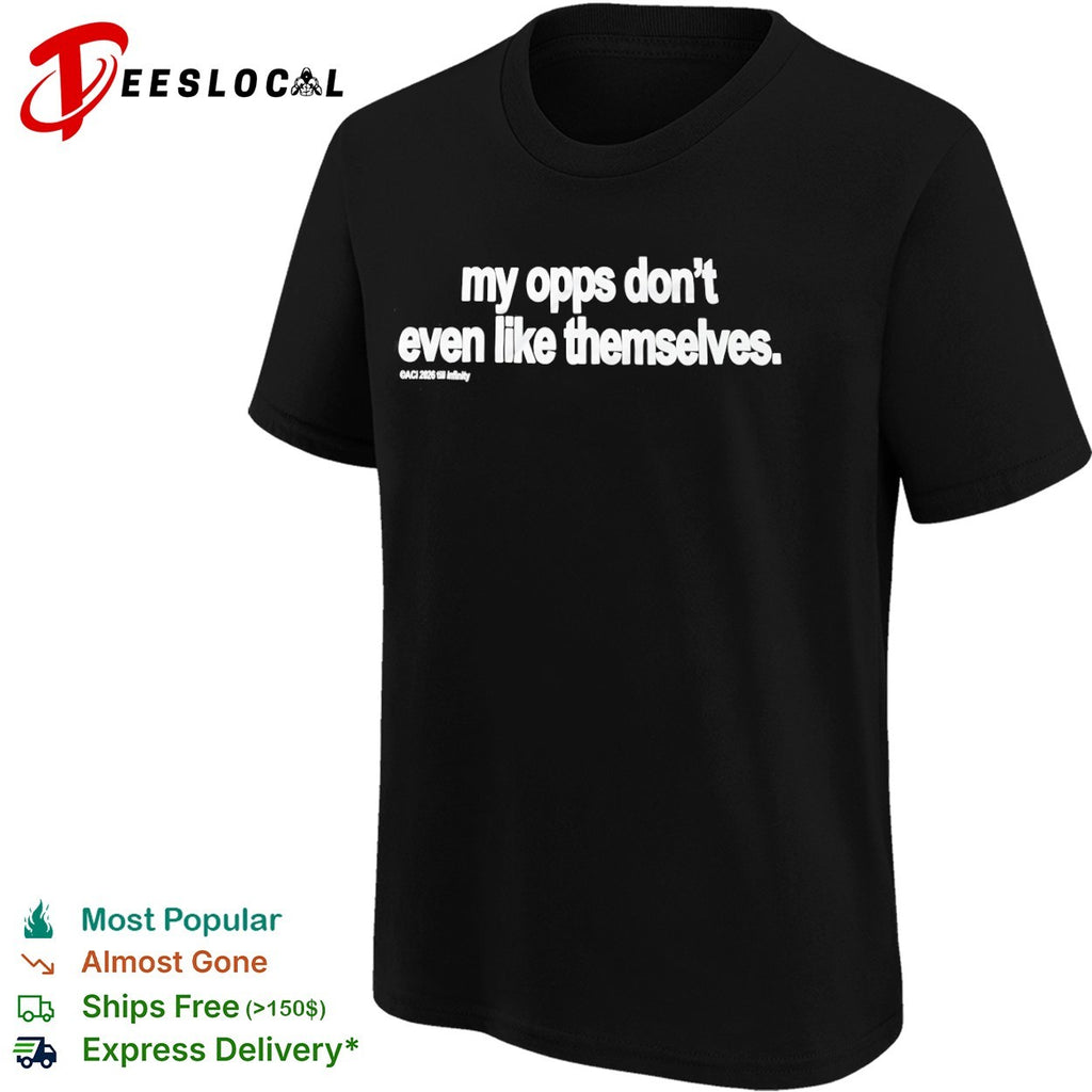 My opps don’t even like themselves ACI 2026 till shirt