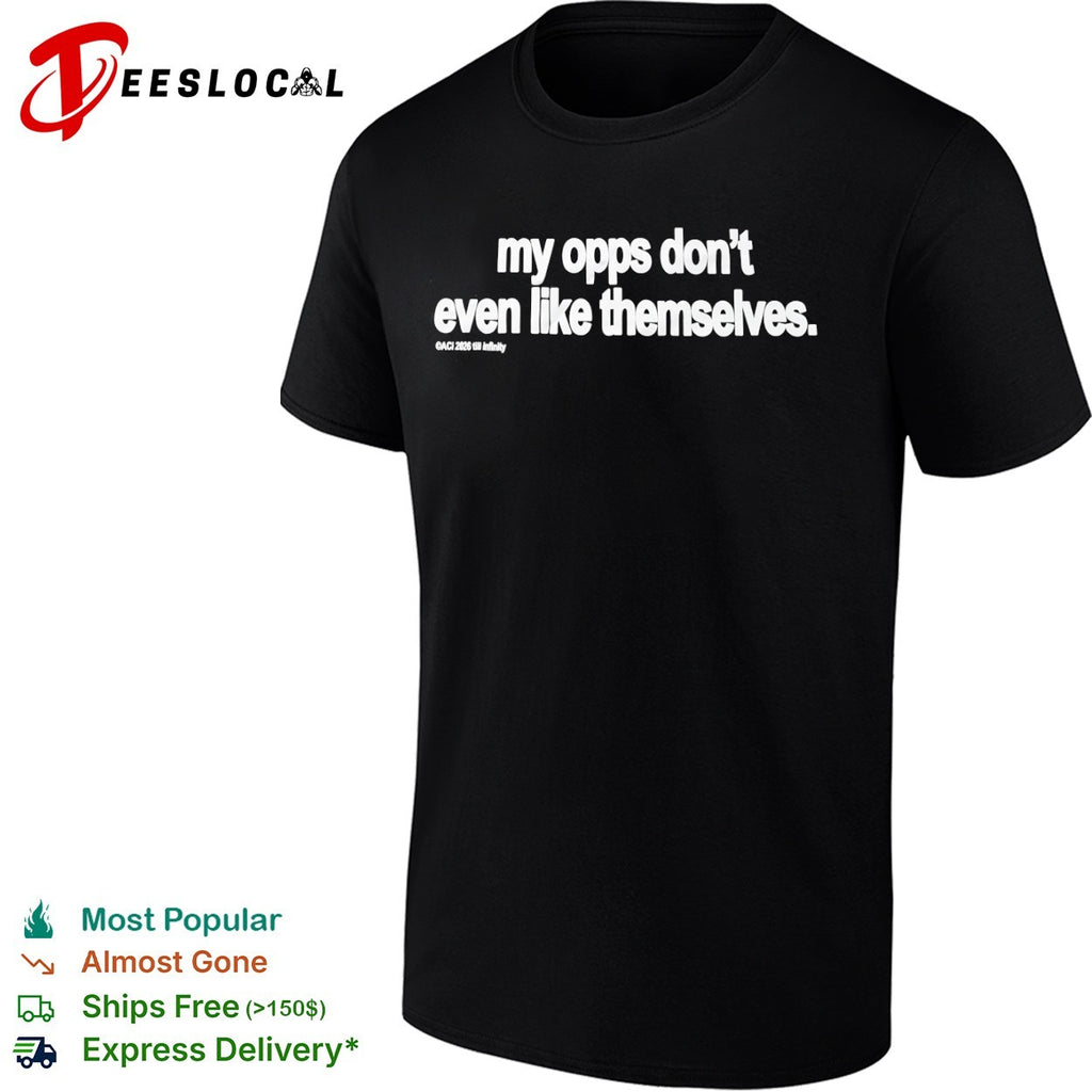My opps don’t even like themselves ACI 2026 till shirt