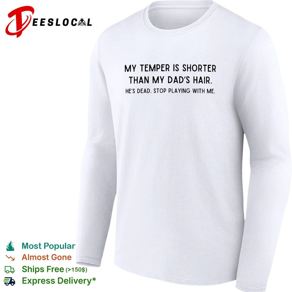 My temper is shorter than my dad’s hair savage joke bold text shirt