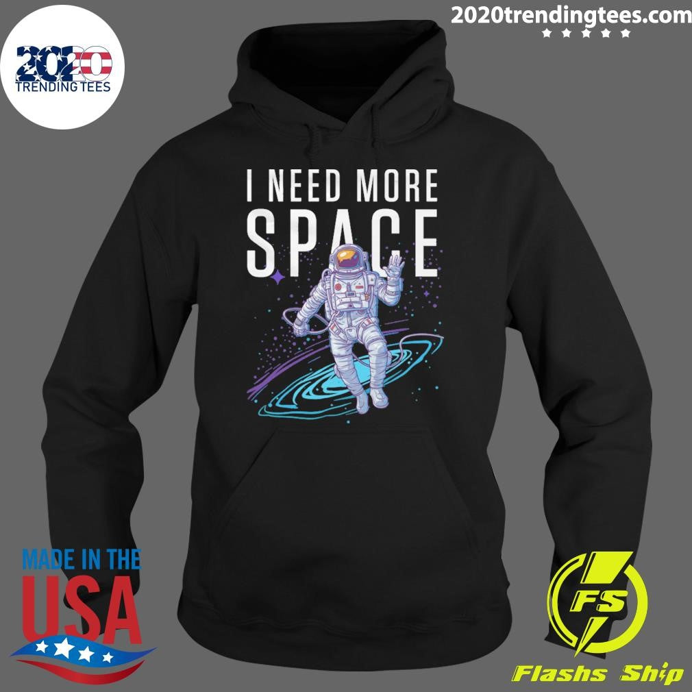 NASA Astronaut Space I Need More Space Shirt