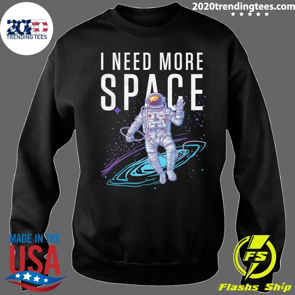 NASA Astronaut Space I Need More Space Shirt