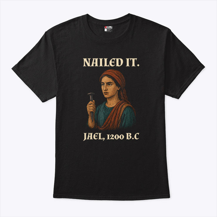 Nailed It Jael 1200 BC Funny T Shirt